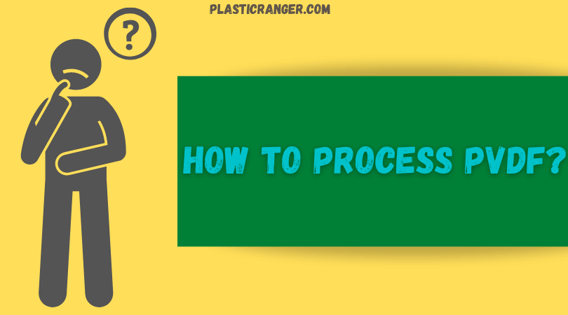 How to Process PVDF?