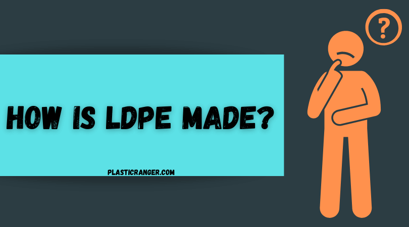 How is LDPE Made?