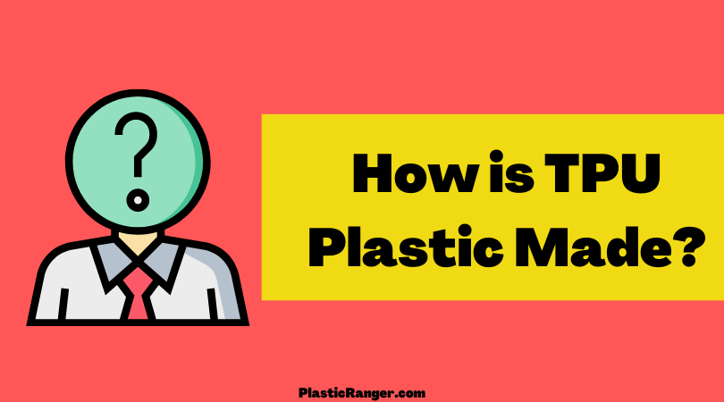 How is TPU Plastic Made?
