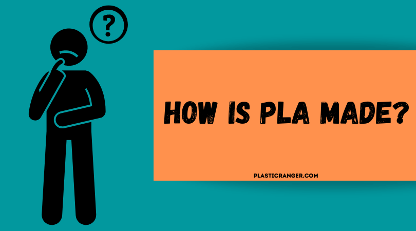 How is PLA Made?