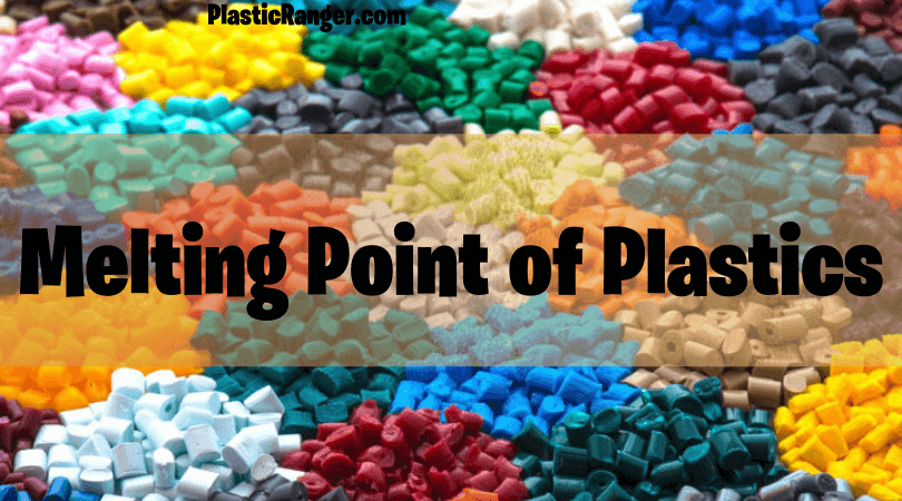 Melting Point Of Plastics The Ultimate Guide PlasticRanger