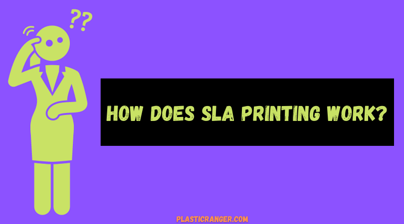 How does SLA Printing work?