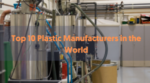 Top 10 Plastic Manufacturers In The World - PlasticRanger