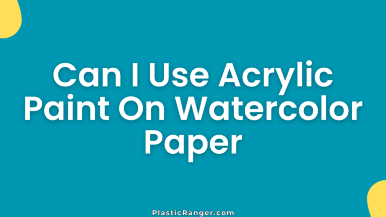 Can I Use Acrylic Paint On Watercolor Paper