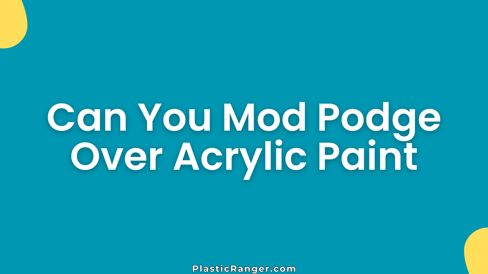 Can You Mod Podge Over Acrylic Paint