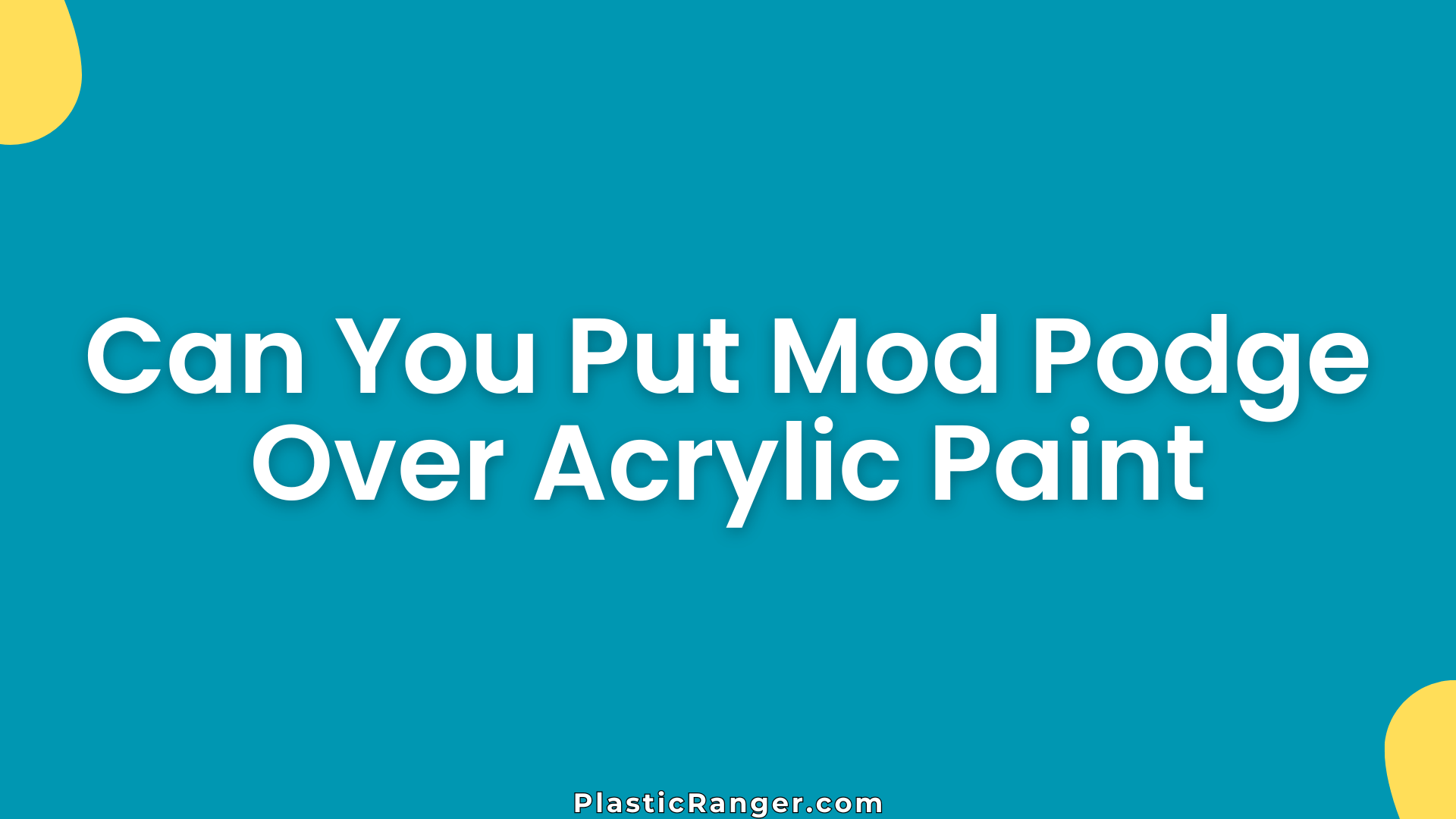 Can You Put Mod Podge Over Acrylic Paint