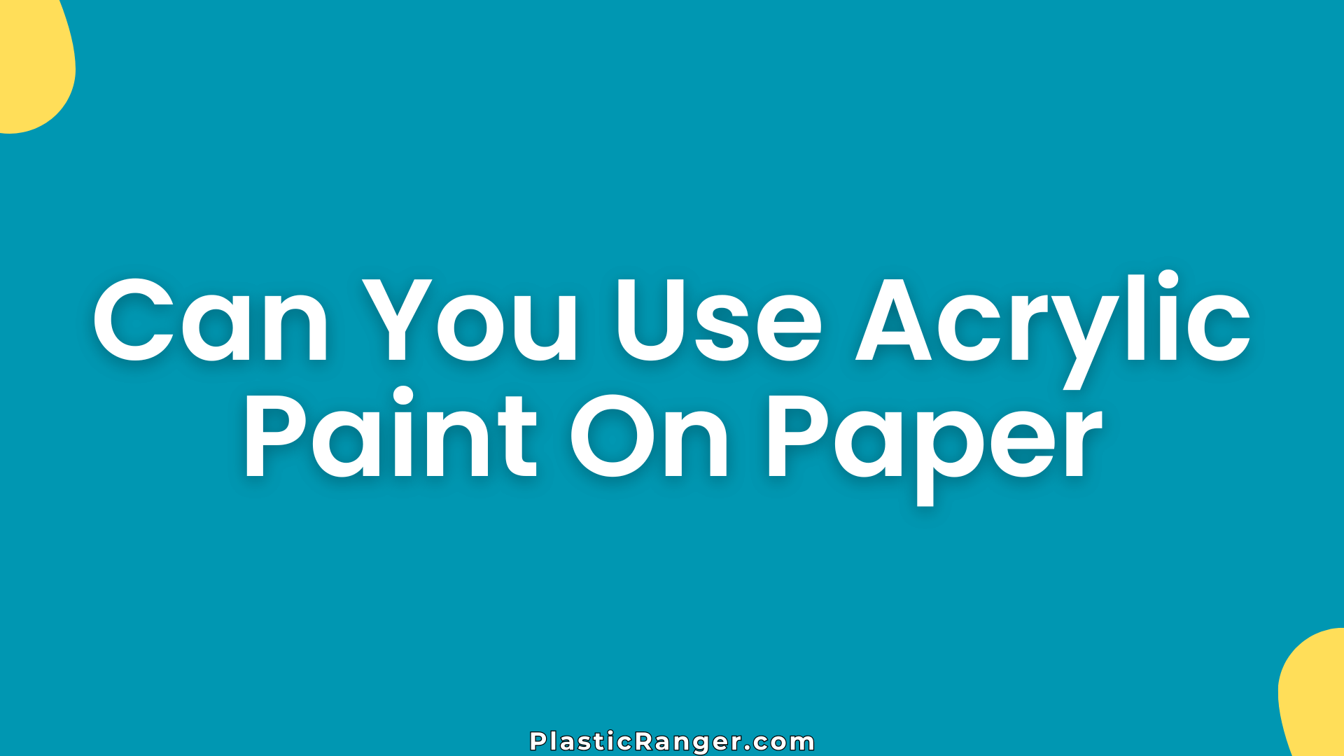 Can You Use Acrylic Paint On Paper