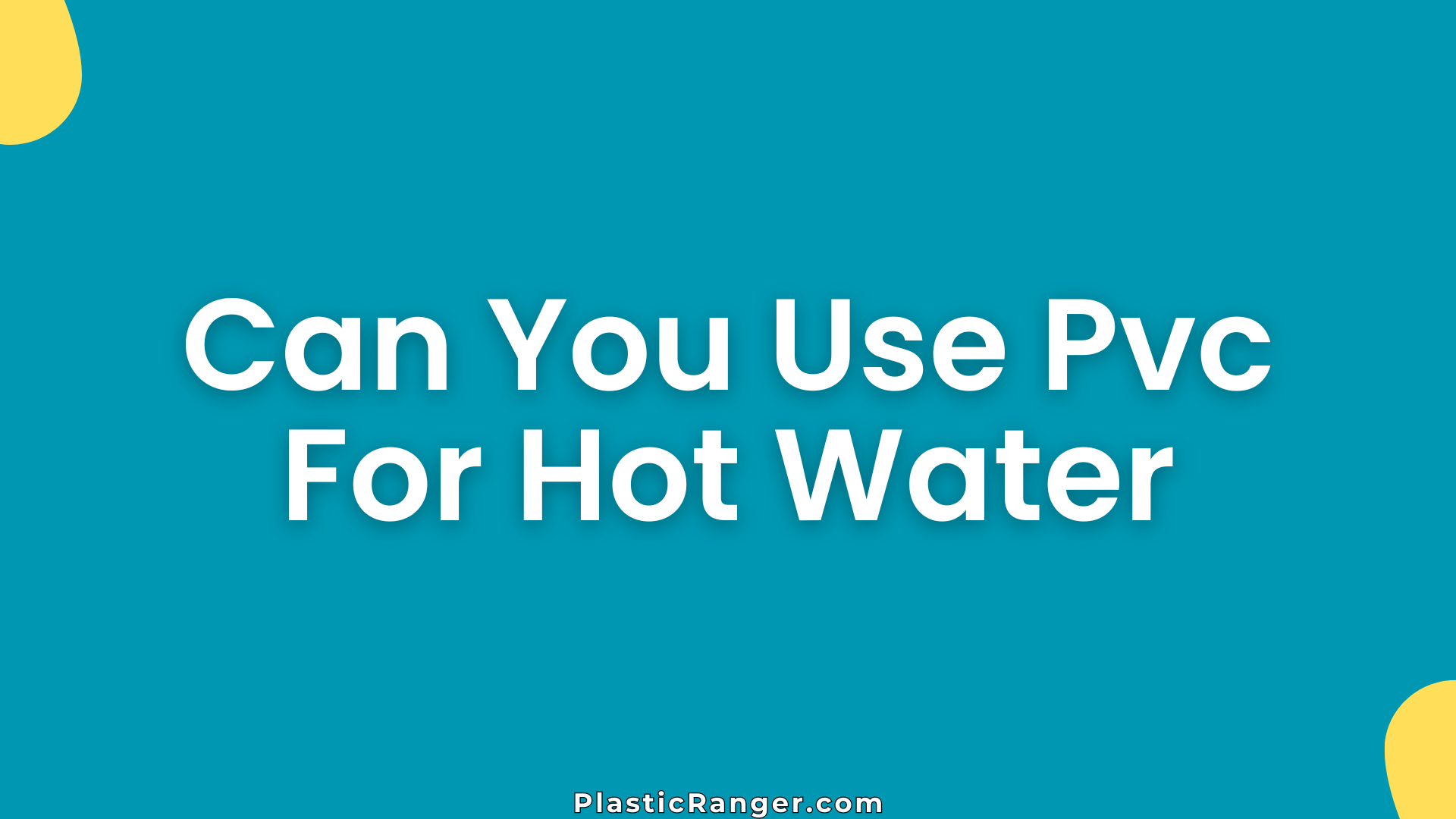 Can You Use Pvc For Hot Water