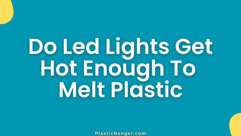 Do Led Lights Get Hot Enough To Melt Plastic