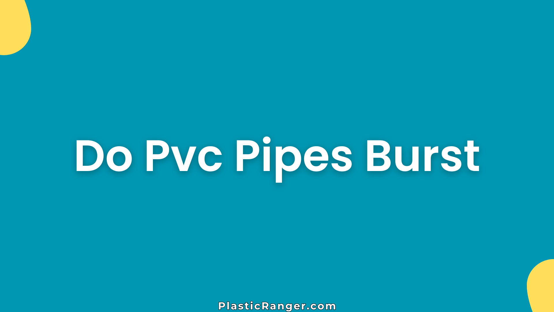 Do Pvc Pipes Burst