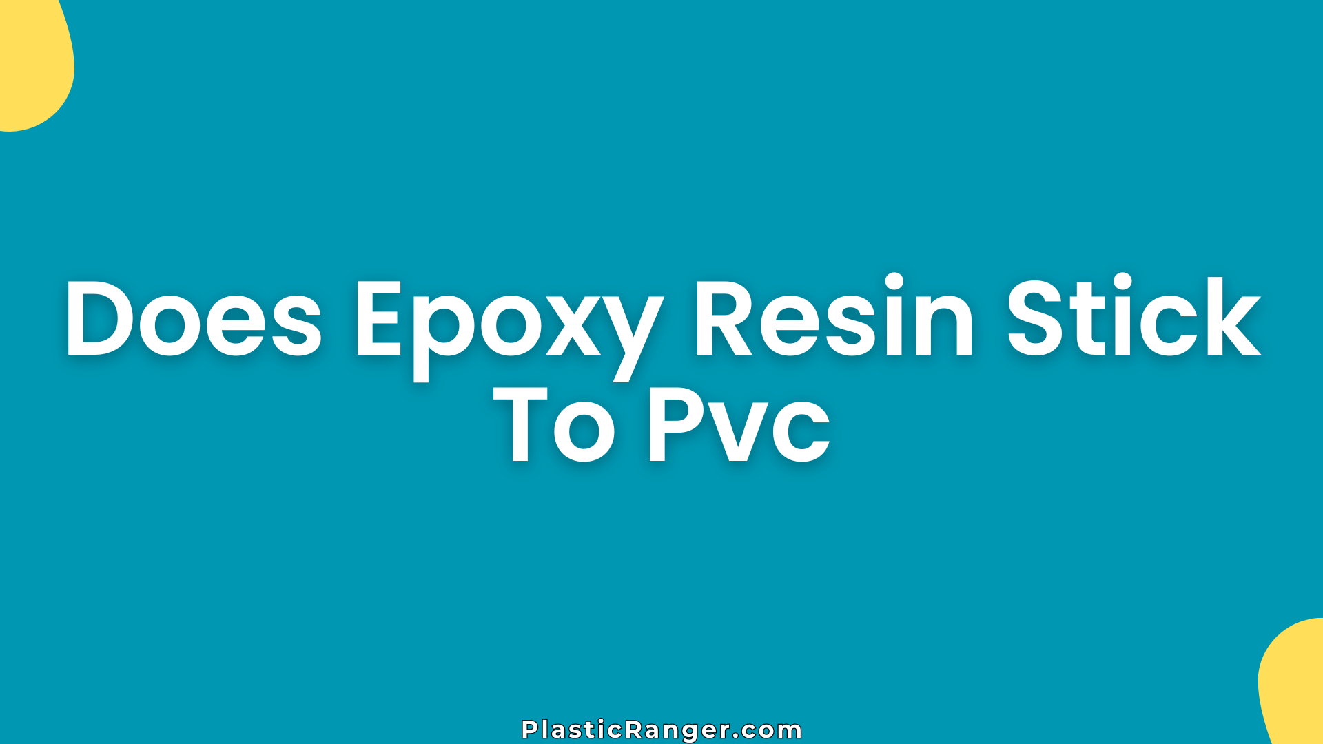 Does Epoxy Resin Stick To Pvc