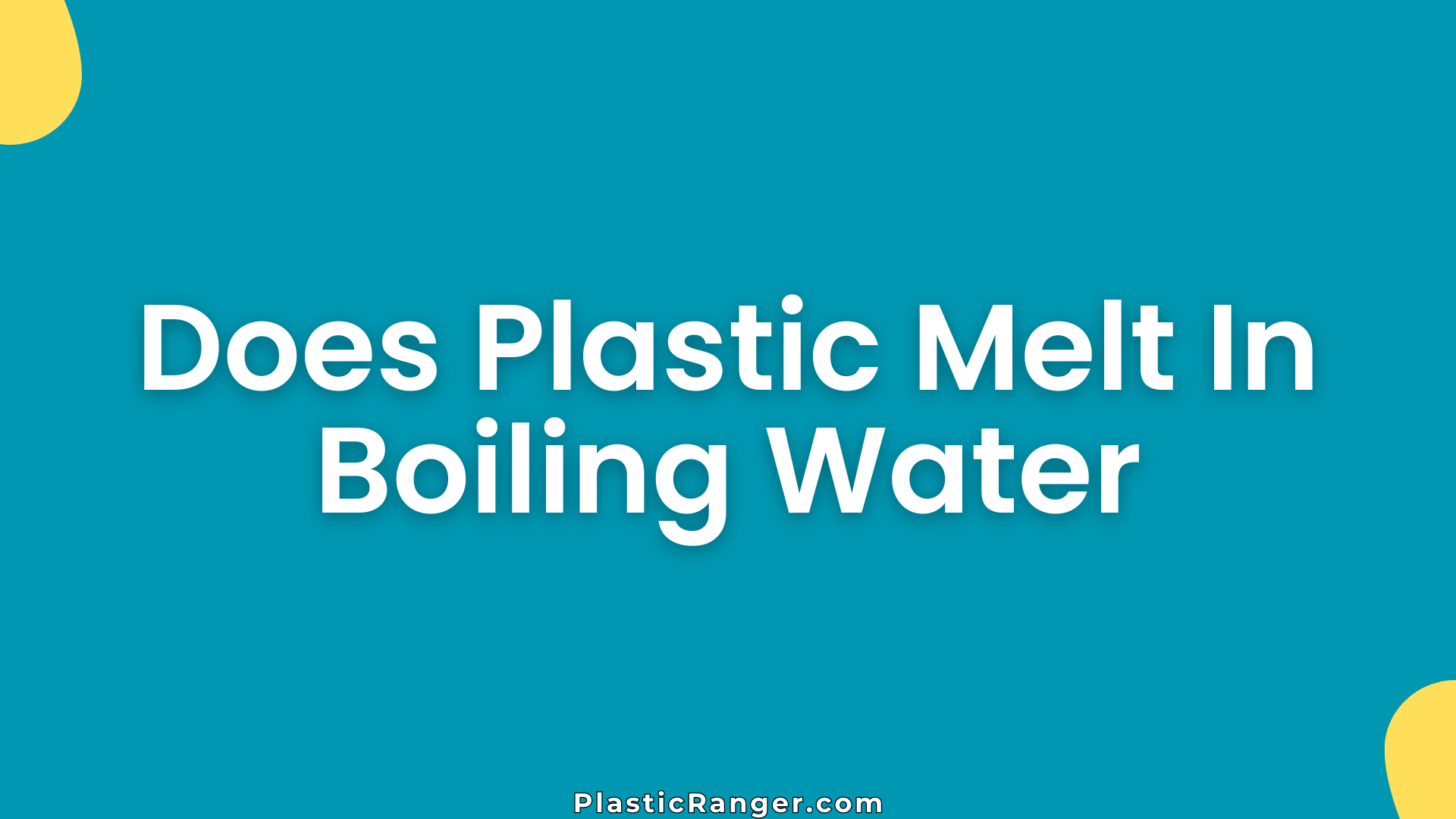 Does Plastic Melt In Boiling Water