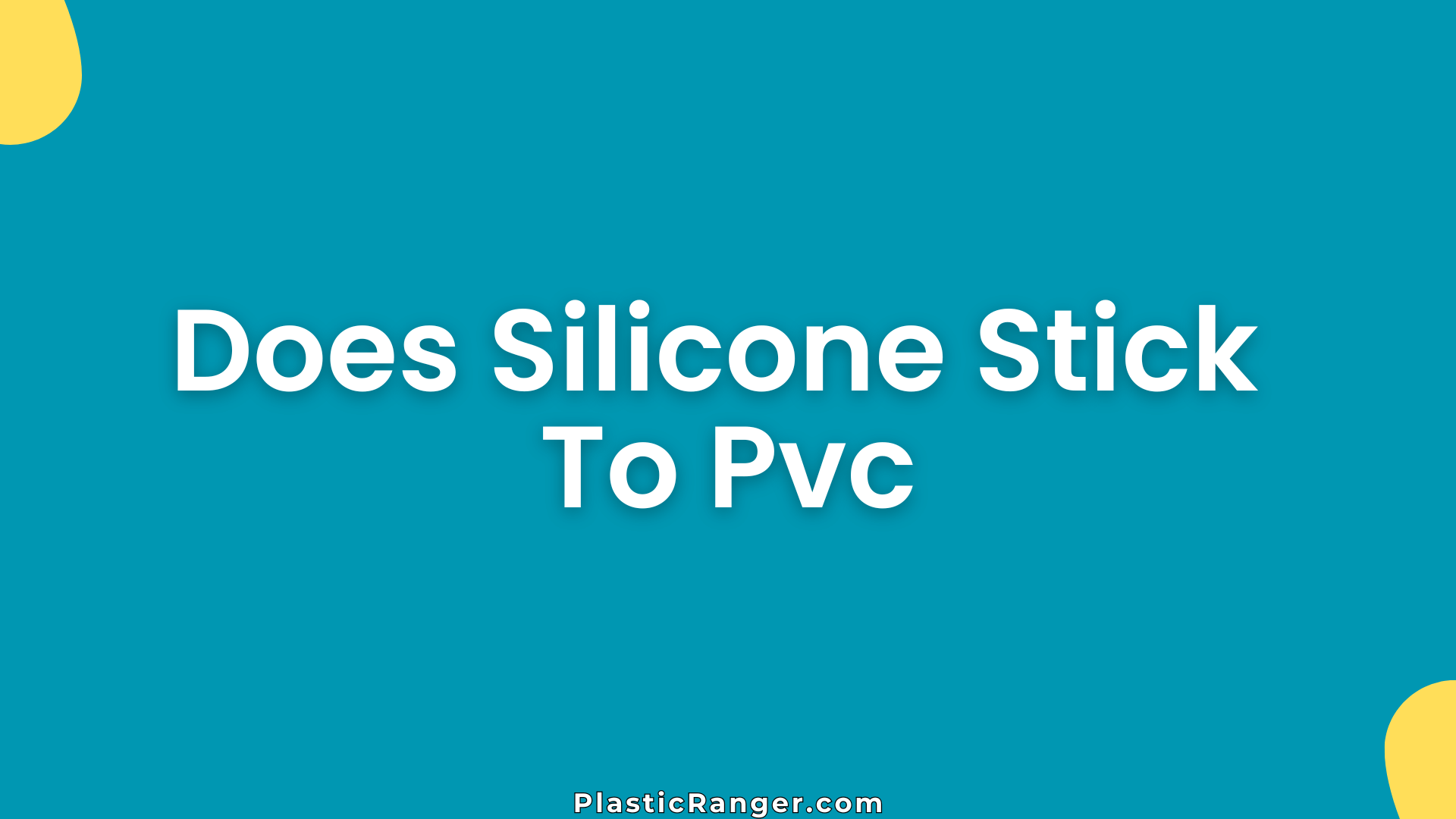 Does Silicone Stick To Pvc
