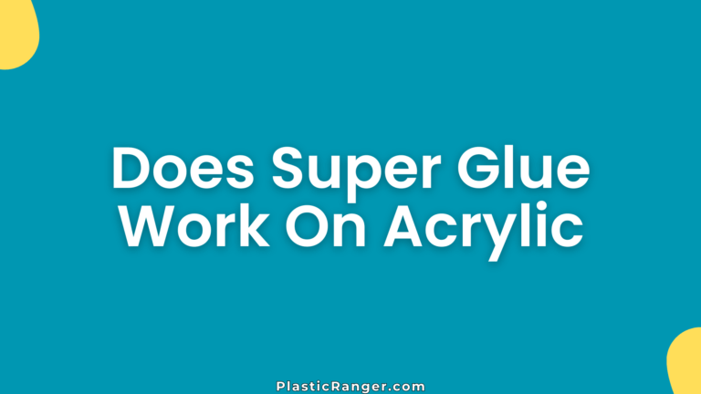 Does Super Glue Work On Acrylic