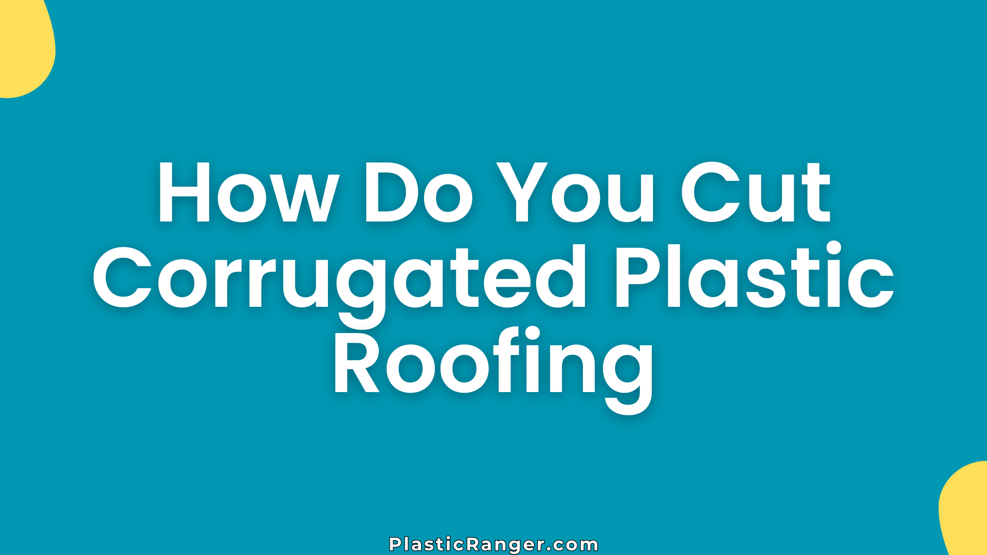 How Do You Cut Corrugated Plastic Roofing