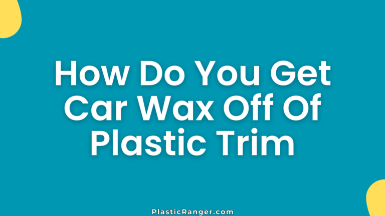 How Do You Get Car Wax Off Of Plastic Trim
