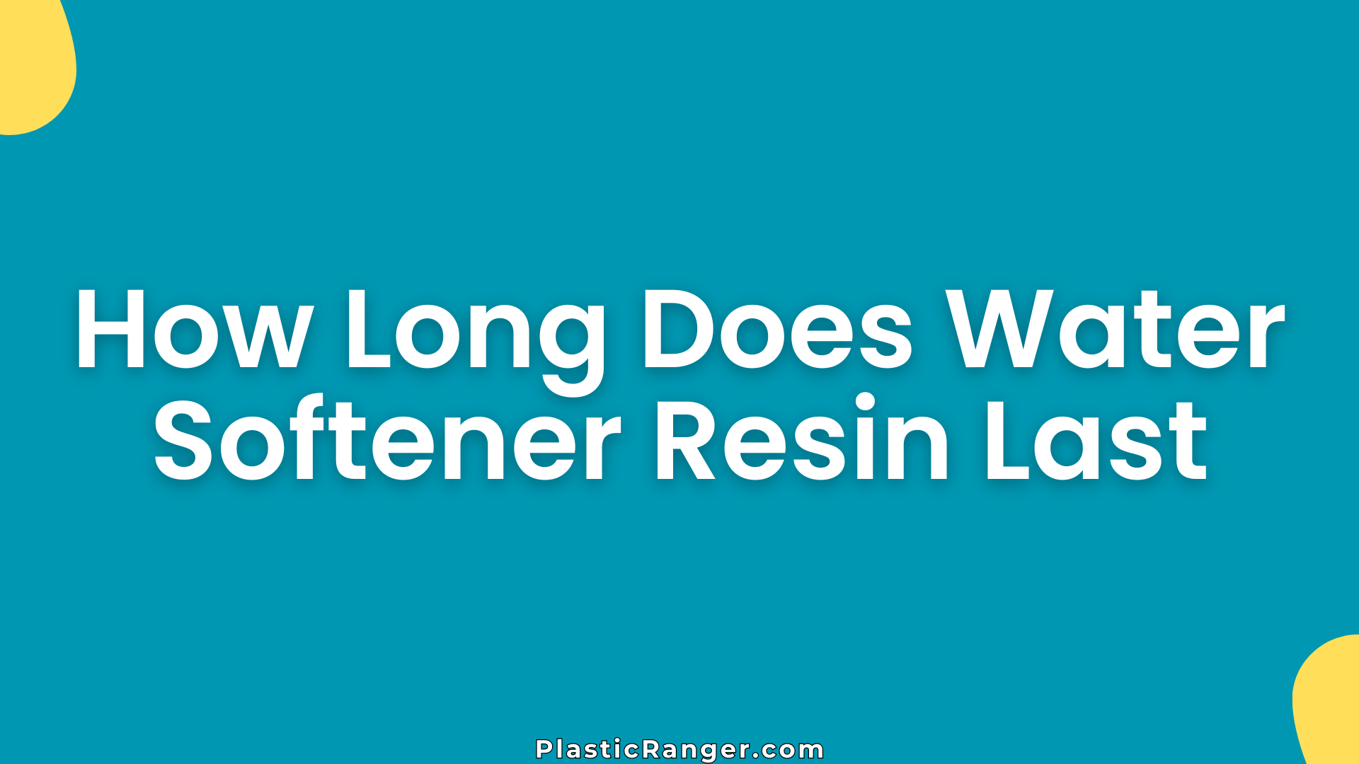 How Long Does Water Softener Resin Last