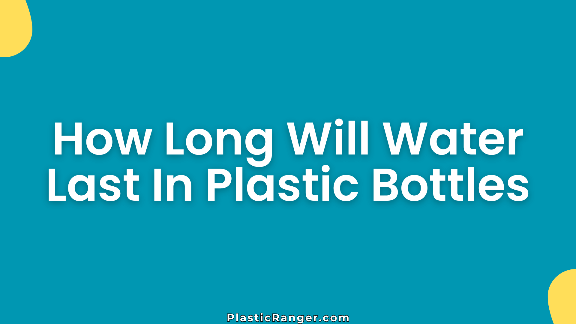How Long Will Water Last In Plastic Bottles