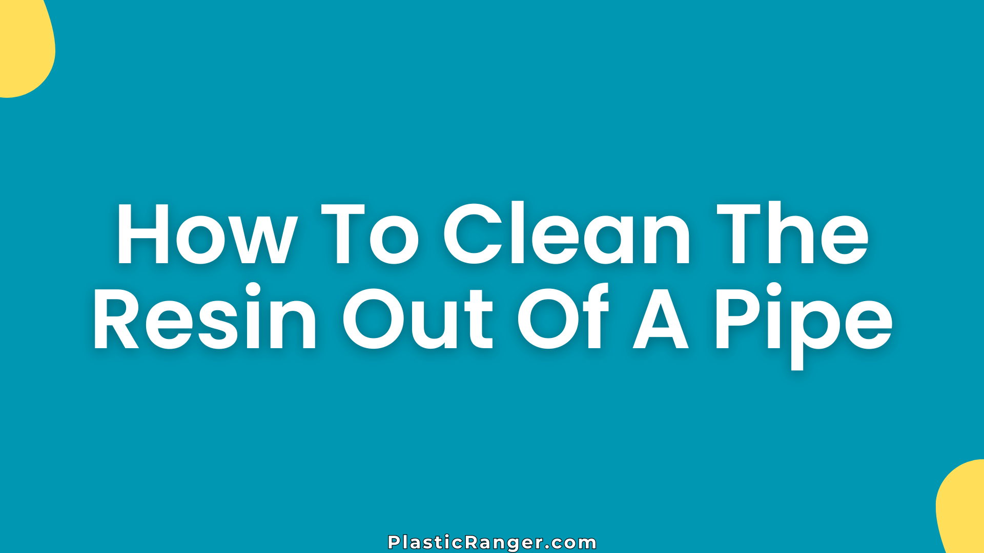 How To Clean The Resin Out Of A Pipe