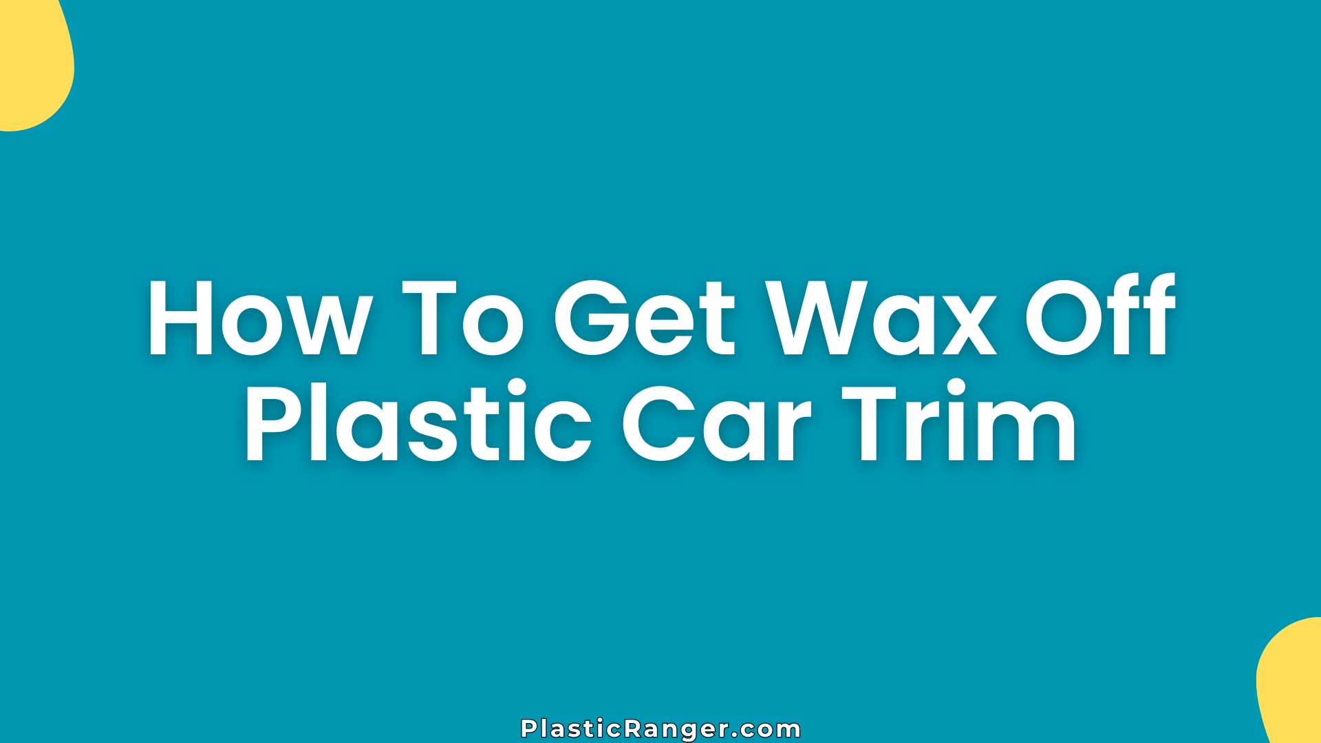 How To Get Wax Off Plastic Car Trim