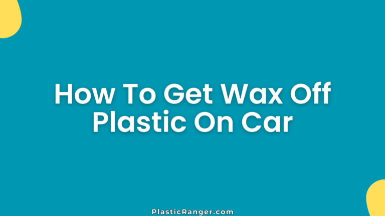 How To Get Wax Off Plastic On Car