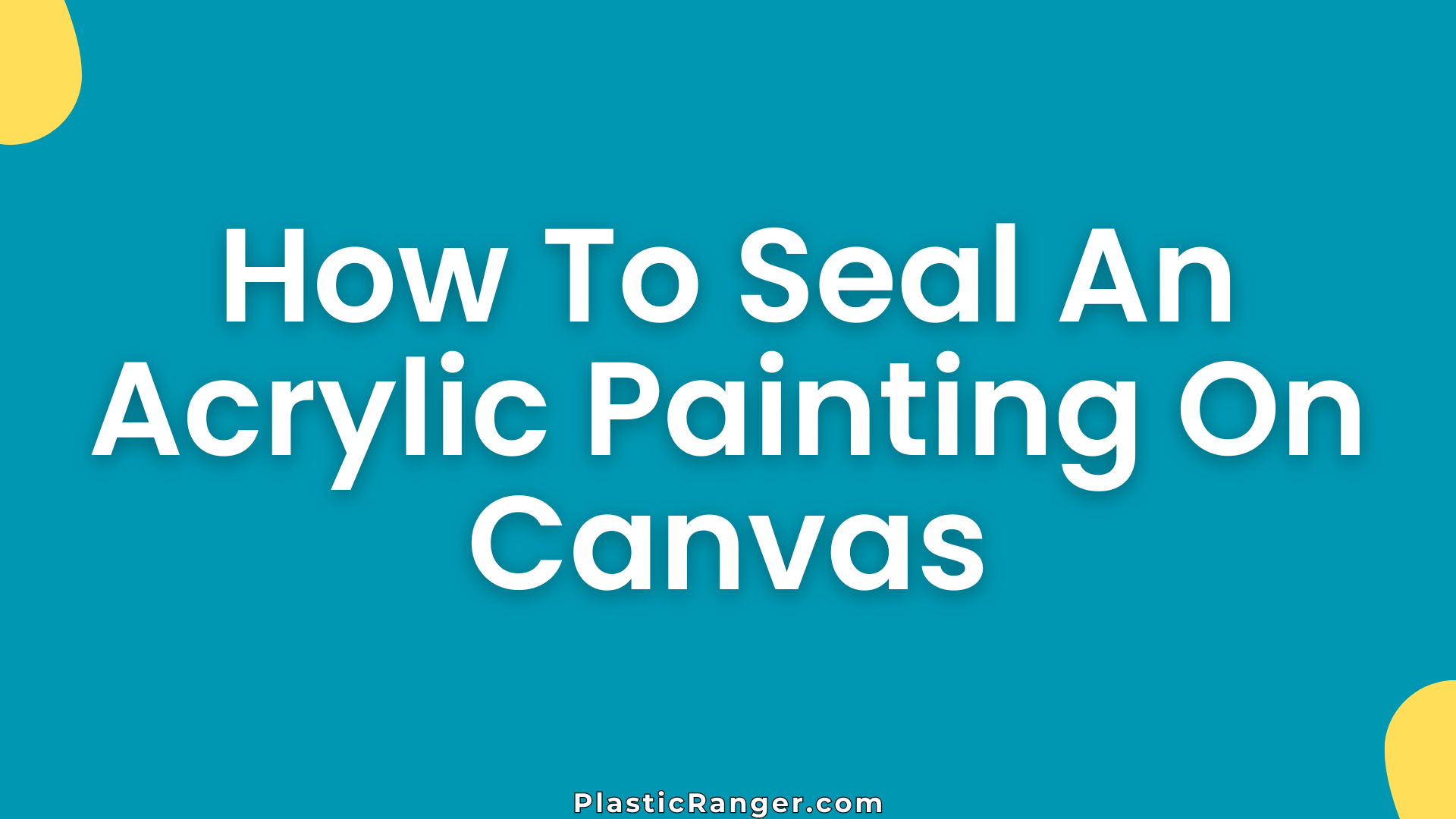 How To Seal An Acrylic Painting On Canvas