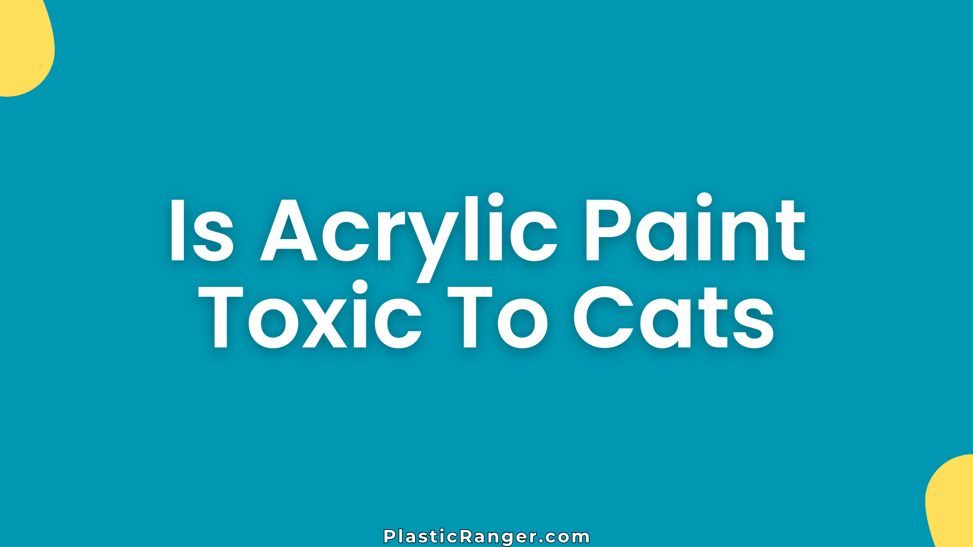 Is Acrylic Paint Toxic To Cats