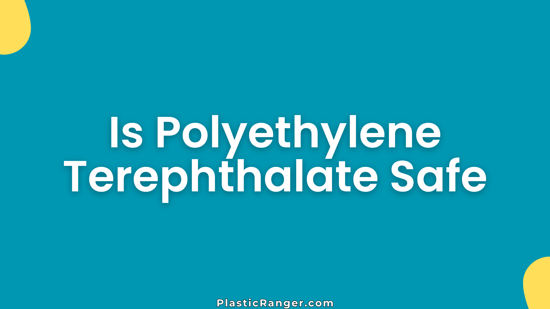 Is Polyethylene Terephthalate Safe