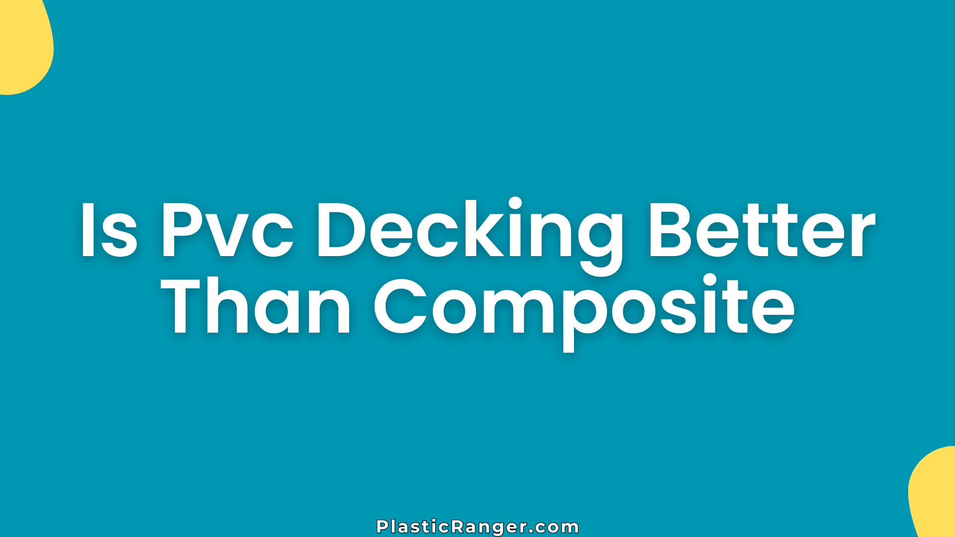 Is Pvc Decking Better Than Composite