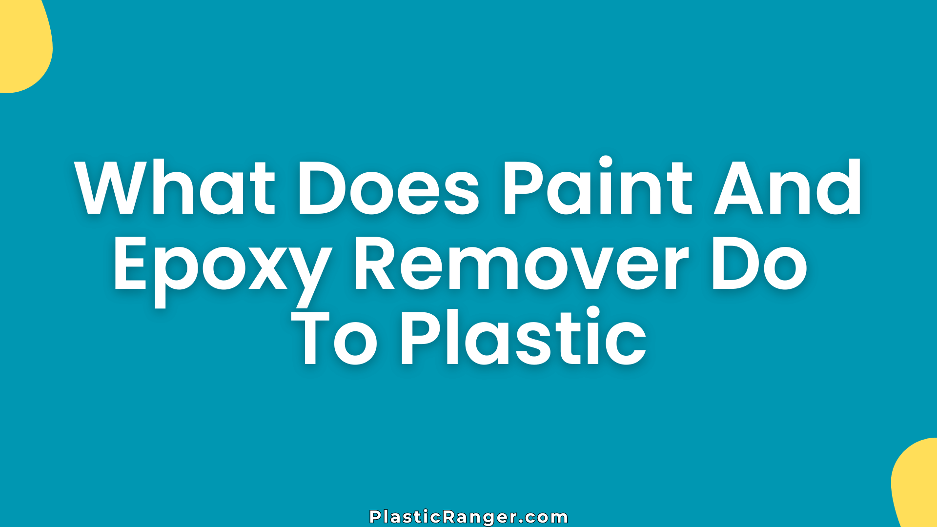 What Does Paint And Epoxy Remover Do To Plastic