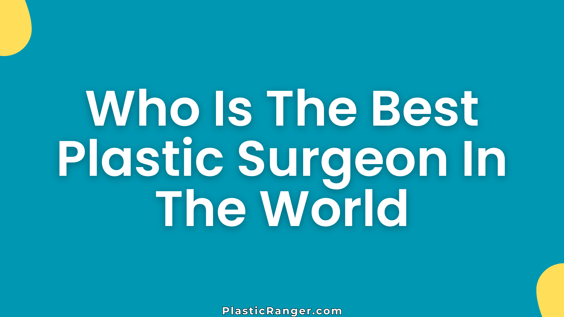 Who Is The Best Plastic Surgeon In The World