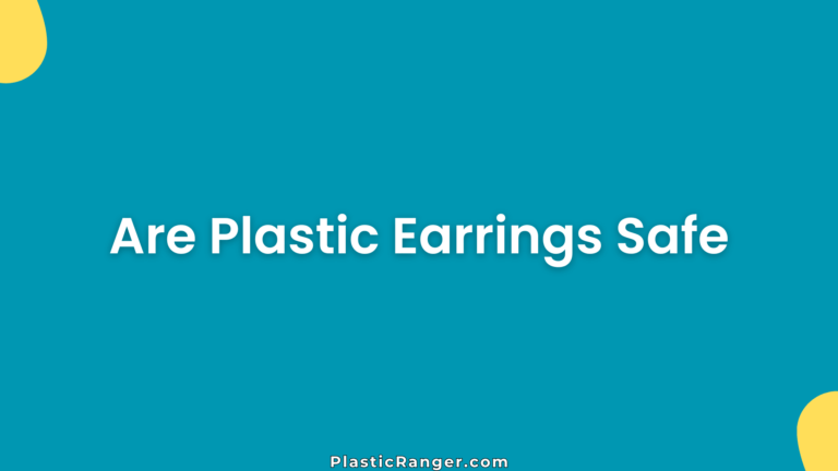 Are Plastic Earrings Safe
