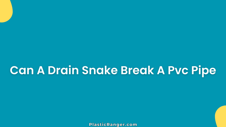 Can A Drain Snake Break A Pvc Pipe