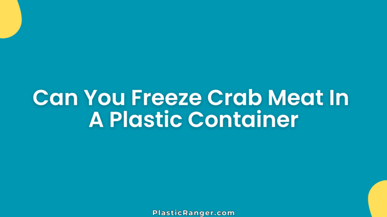 Can You Freeze Crab Meat In A Plastic Container