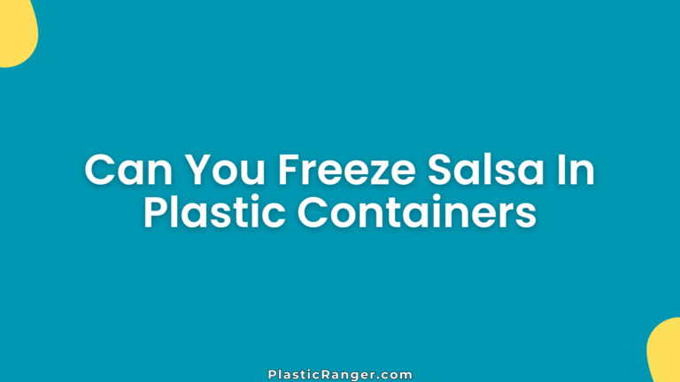 Can You Freeze Salsa In Plastic Containers