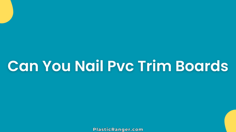 Can You Nail Pvc Trim Boards