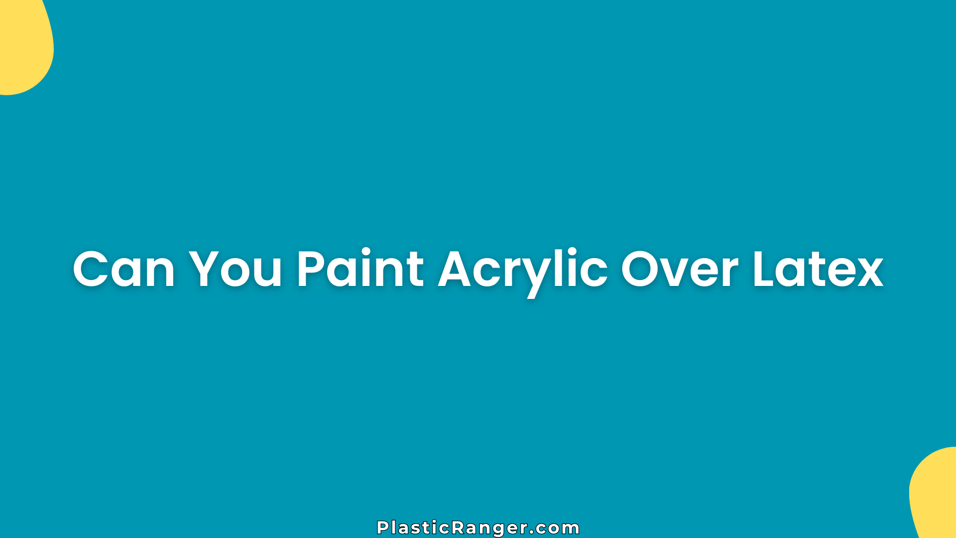 Can You Paint Acrylic Over Latex