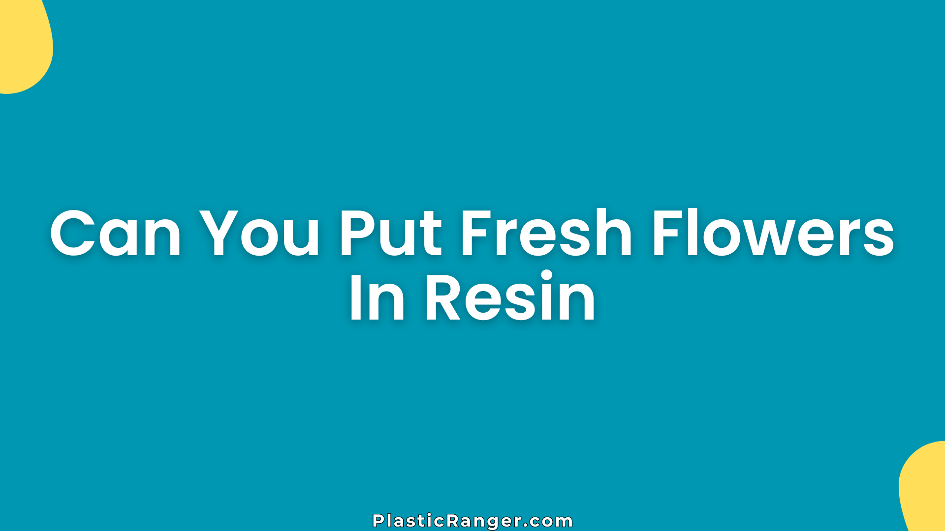 Can You Put Fresh Flowers In Resin