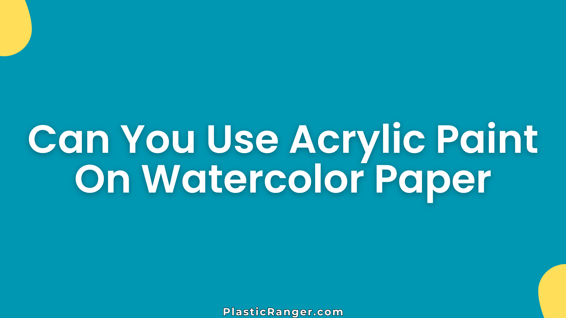 Can You Use Acrylic Paint On Watercolor Paper