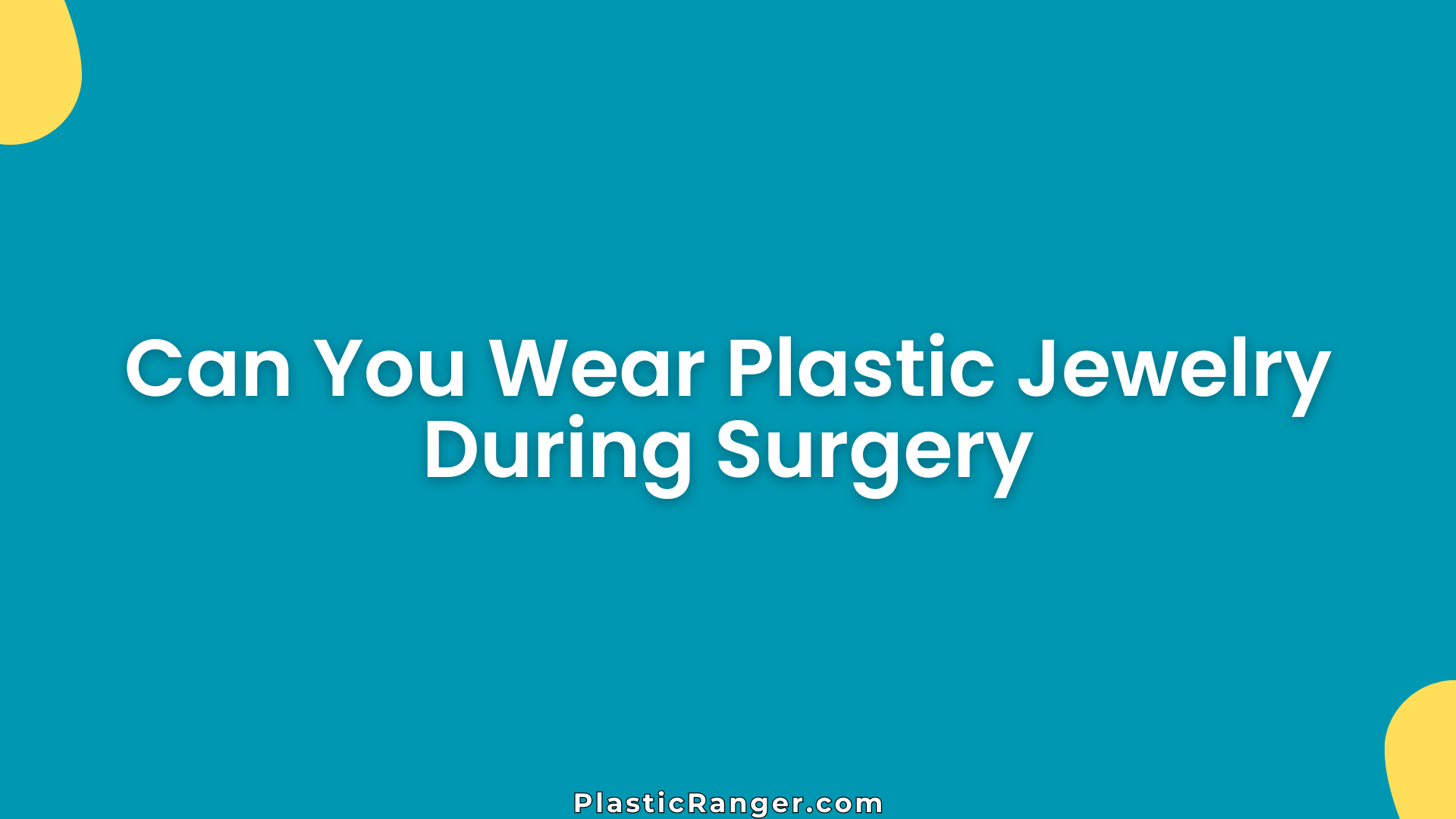 Can You Wear Plastic Jewelry During Surgery