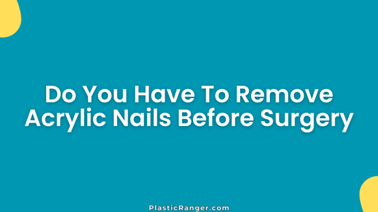 Do You Have To Remove Acrylic Nails Before Surgery