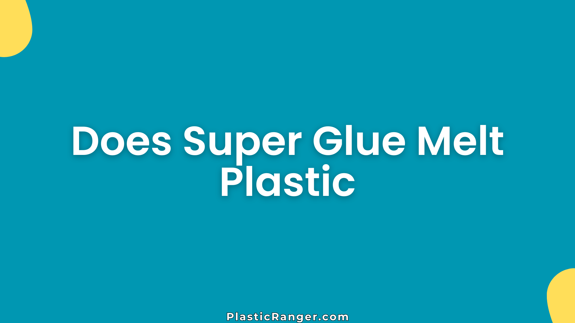Does Super Glue Melt Plastic