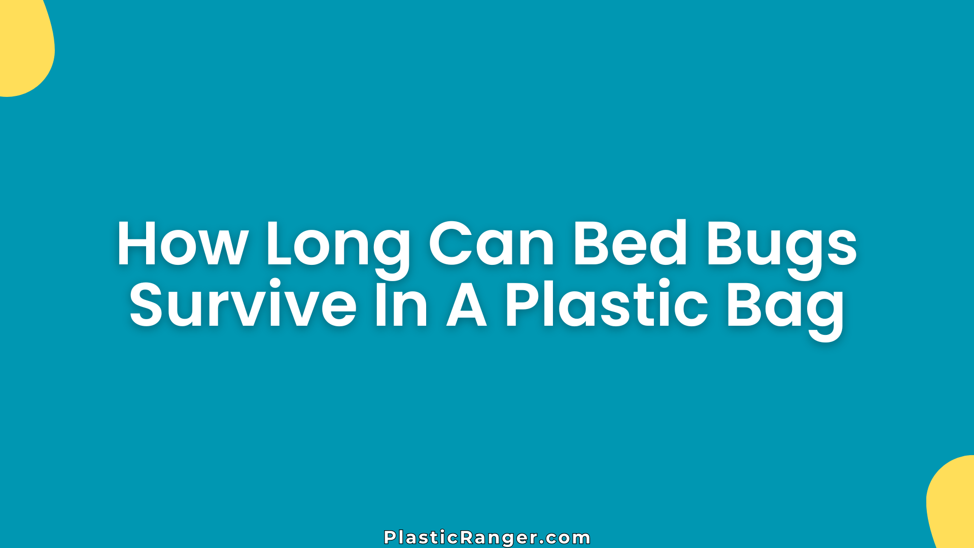 How Long Can Bed Bugs Survive In A Plastic Bag