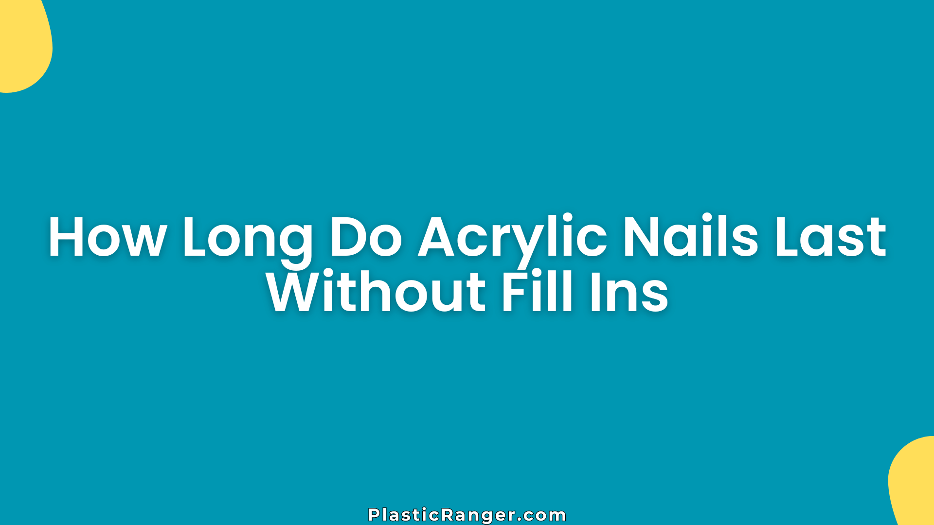 How Long Do Acrylic Nails Last Without Fill Ins