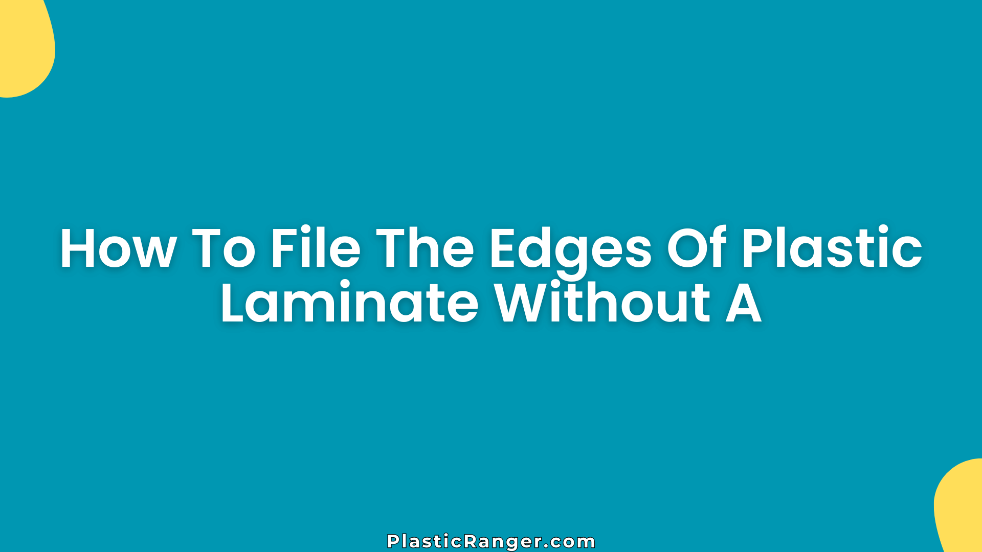 How To File The Edges Of Plastic Laminate Without A