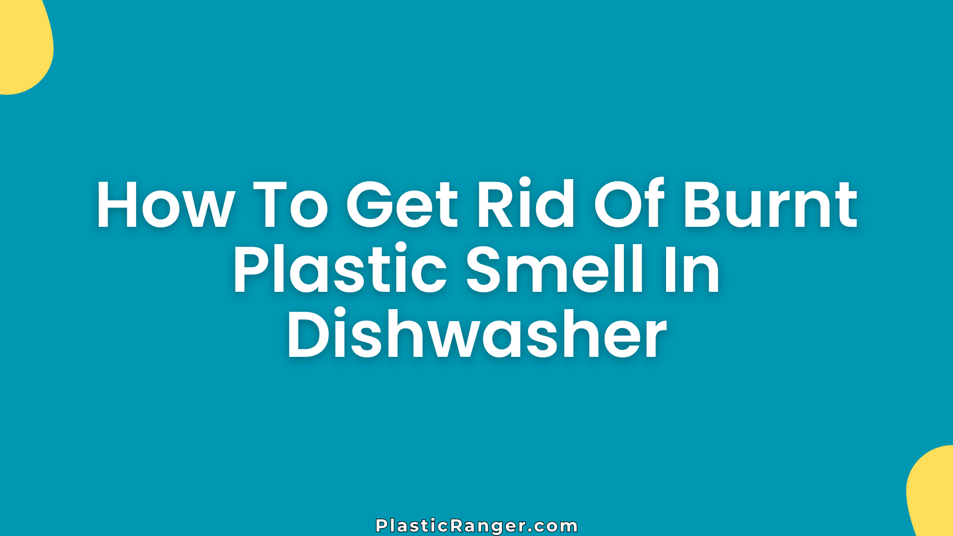 How To Get Rid Of Burnt Plastic Smell In Dishwasher