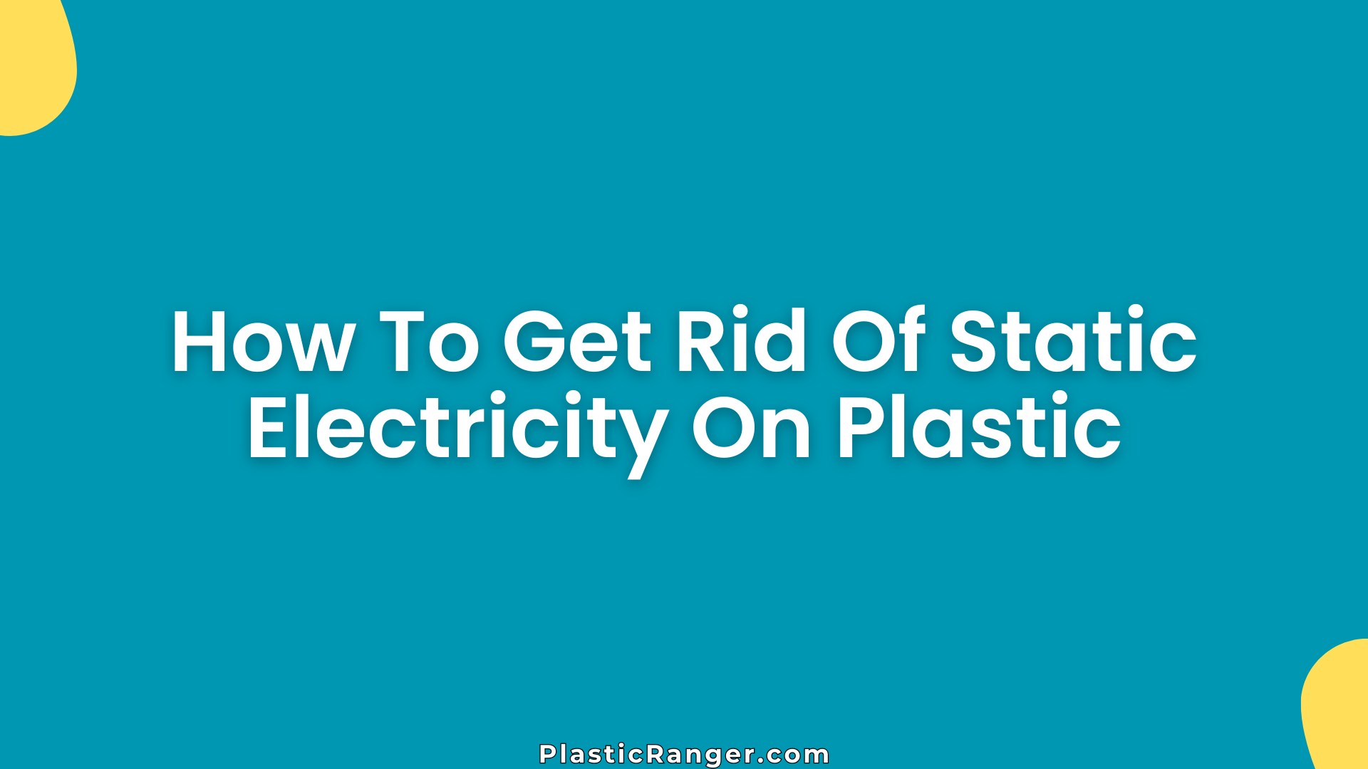 How To Get Rid Of Static Electricity On Plastic