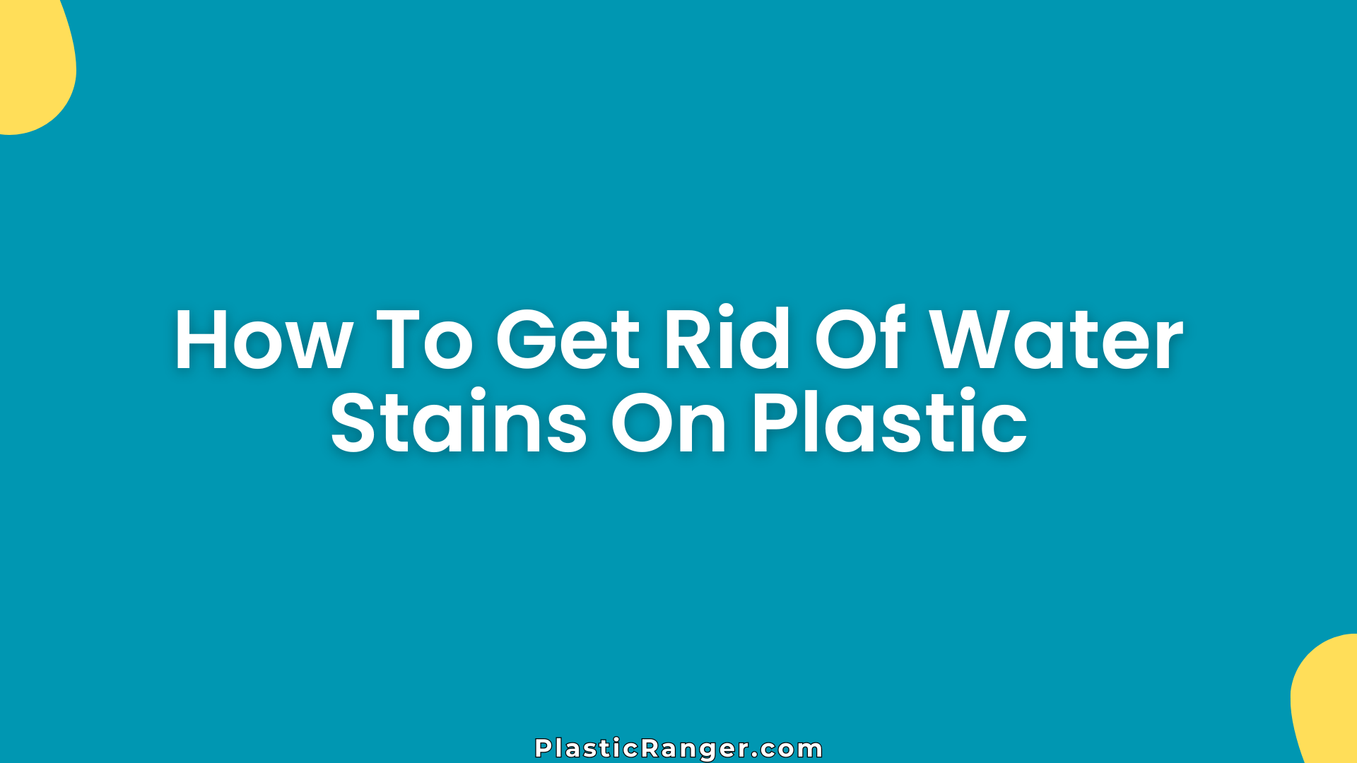 How To Get Rid Of Water Stains On Plastic