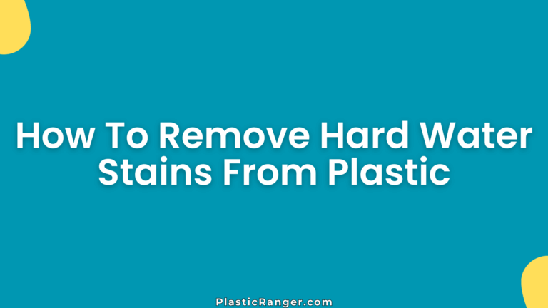 How To Remove Hard Water Stains From Plastic