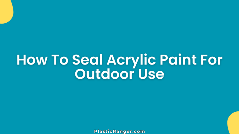 How To Seal Acrylic Paint For Outdoor Use
